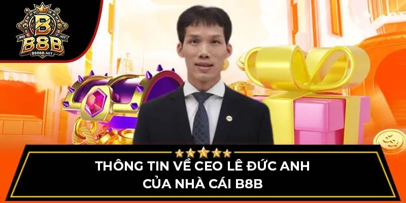 Thông tin về CEO Lê Đức Anh của nhà cái B8B