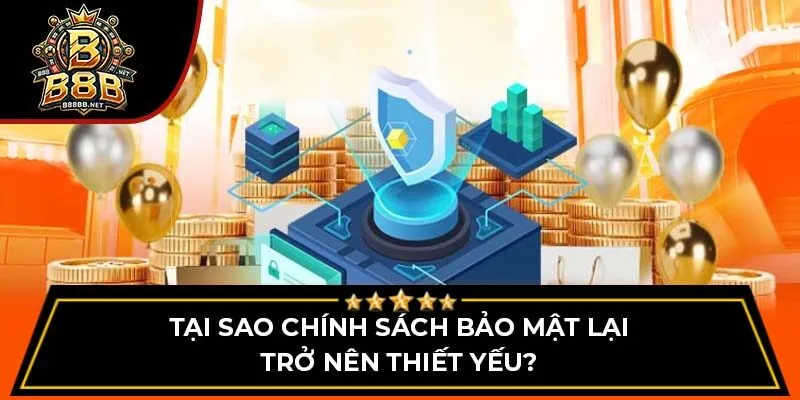 Tại sao chính sách bảo mật lại trở nên thiết yếu?