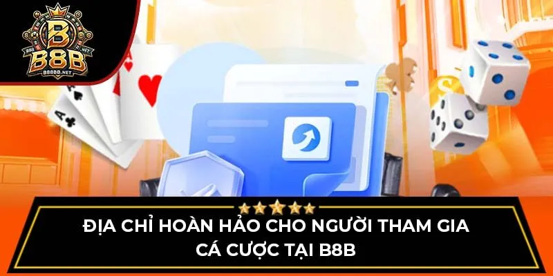 Địa chỉ hoàn hảo cho người tham gia cá cược tại B8B