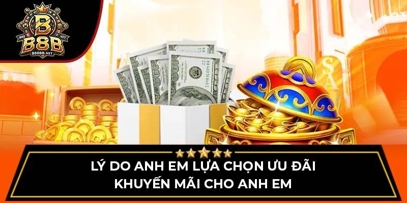 Lý do anh em lựa chọn ưu đãi khuyến mãi cho anh em