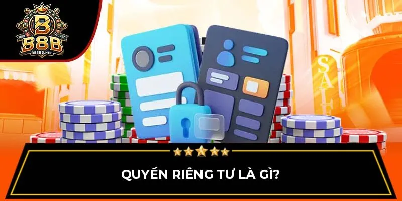 Quyền riêng tư là gì?