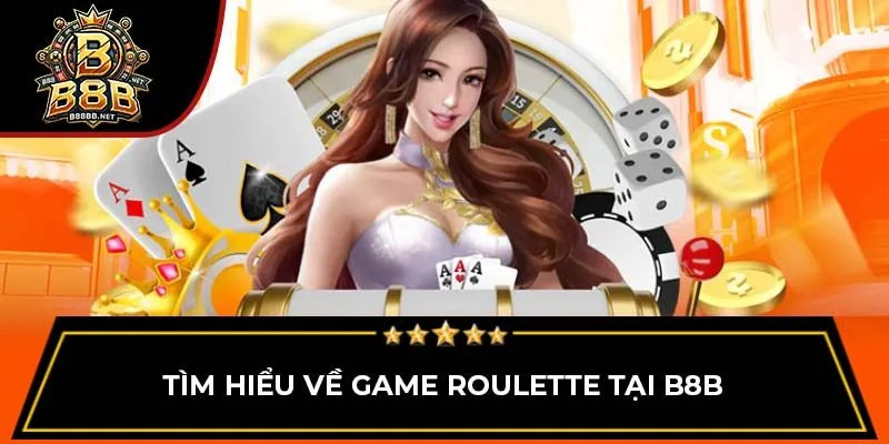 Tìm hiểu về game Roulette tại B8B