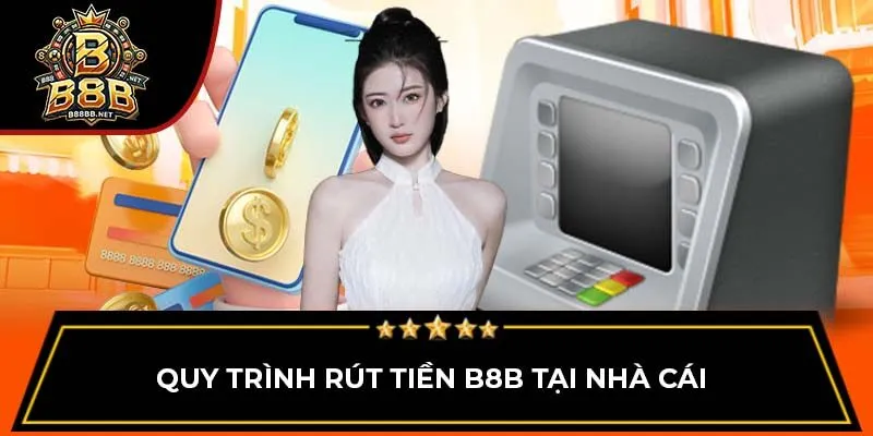 Quy trình rút tiền B8B tại nhà cái 