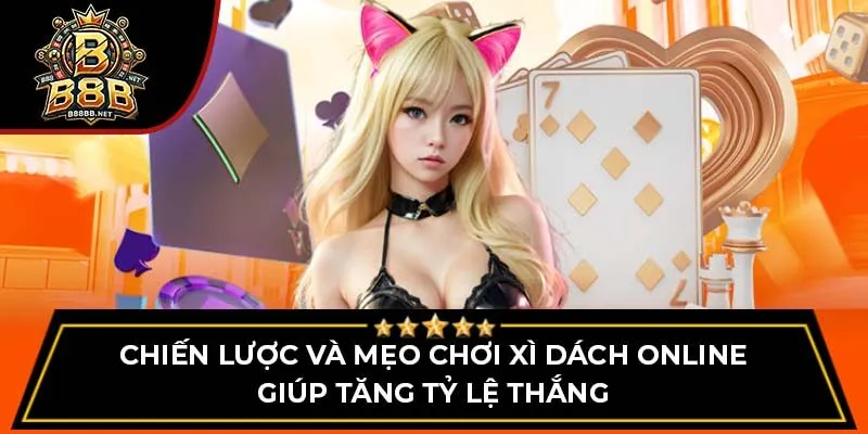 Chiến lược và mẹo chơi xì dách online giúp tăng tỷ lệ thắng