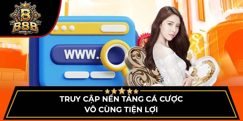 Truy cập nền tảng cá cược vô cùng tiện lợi