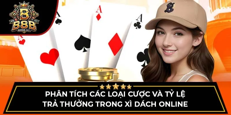 Phân tích các loại cược và tỷ lệ trả thưởng trong xì dách online