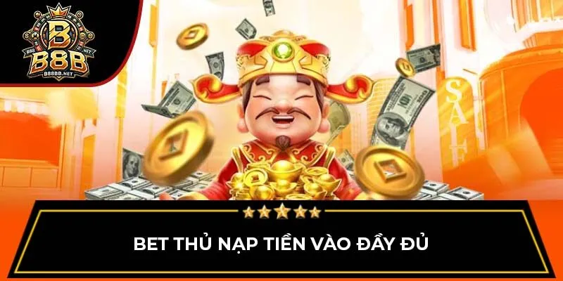 Bet thủ nạp tiền vào đầy đủ