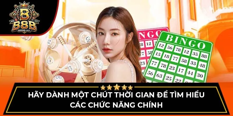 Hãy dành một chút thời gian để tìm hiểu các chức năng chính