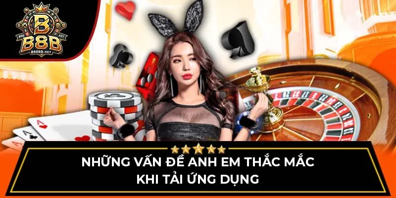 Những vấn đề anh em thắc mắc khi tải ứng dụng